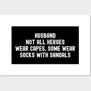 Husband Not All Heroes Wear Capes, Some Wear Socks with Sandals Posters and Art